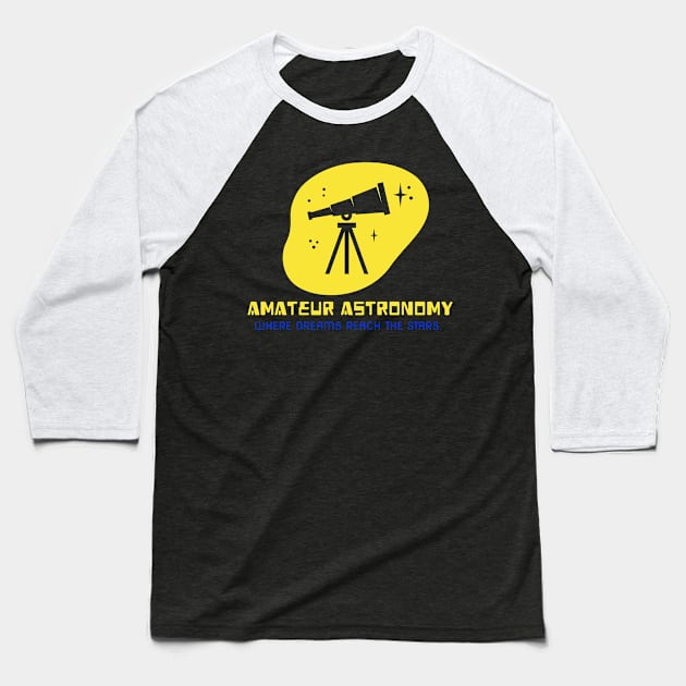 Amateur Astronomy: Where Dreams Reach the Stars Astronomy Lover Baseball T-Shirt by OscarVanHendrix